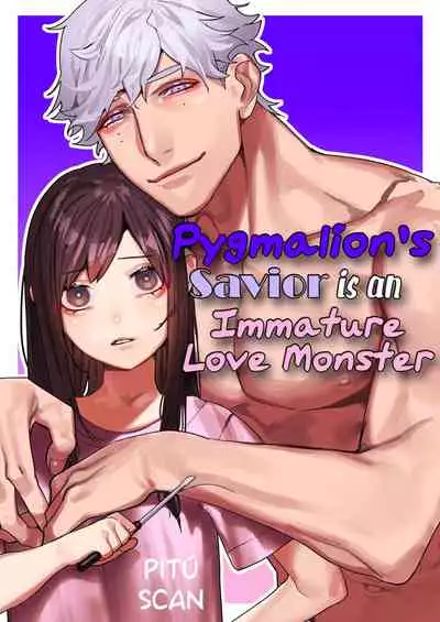 Pygmalion no Kyuuseishu wa Seishin Nenrei 7-sai no Big Love Monster. | Pygmalion's Savior is an Immature Monster