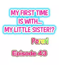 [Porori] My First Time is with.... My Little Sister?! (Ch.41 - 45)[English](Ongoing)